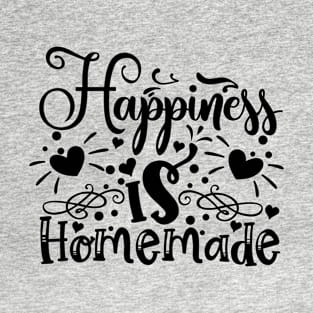 Happiness Is Homemade T-Shirt